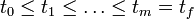 t_0 \le t_1 \le \dots \le t_m = t_f 