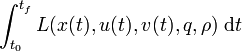 \int_{t_0}^{t_f} L( x(t), u(t), v(t), q, \rho) \; \mathrm{d} t