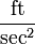 \frac{\mbox{ft}}{\mbox{sec}^2}