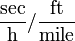 \frac{\mbox{sec}}{\mbox{h}} / \frac{\mbox{ft}}{\mbox{mile}}