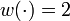 w(\cdot) = 2