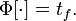 
\Phi[\cdot] = t_f.

