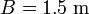 B=1.5\;\text{m}