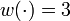 w(\cdot) = 3