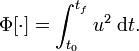 
\Phi[\cdot] =  \int_{t_0}^{t_f} u^2 \; \mathrm{d} t.
